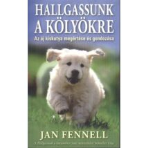 Jan Fennell : Hallgassunk a kölyökre /Az új kiskutya megértése és gondozása