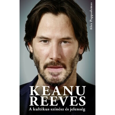 Alex Pappademas : Keanu Reeves - A kultikus színész és jelenség