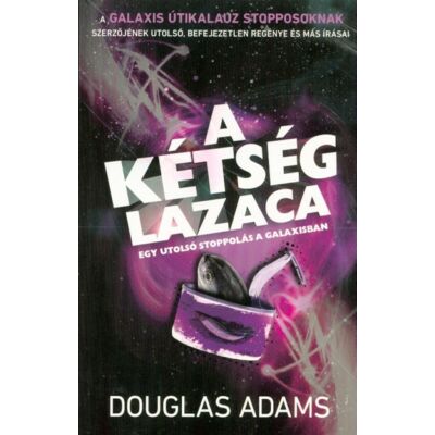 Douglas Adams: A kétség lazaca - Egy utolsó stoppolás a galaxisban