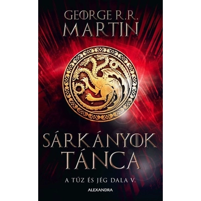George R. R. Martin : Sárkányok tánca - A tűz és jég dala V. (új kiadás)
