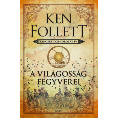 Ken Follet : A világosság fegyverei - Kingsbridge-sorozat IV.