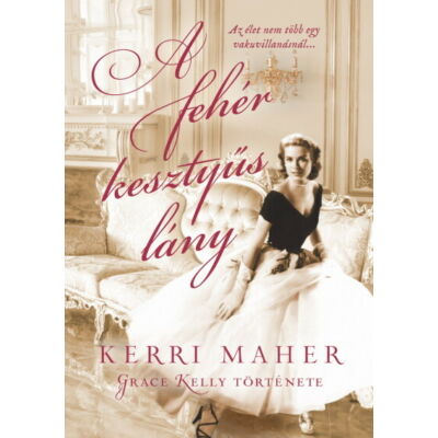 Kerri Maher : A fehér kesztyűs lány - Grace Kelly története