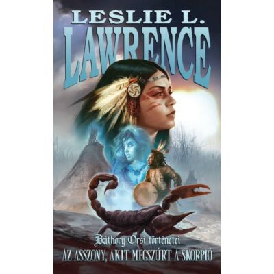 Leslie L. Lawrence : Az Asszony, Akit Megszúrt A Skorpió - Báthory Orsi történetei